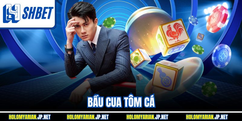 Bầu Cua Tôm Cá